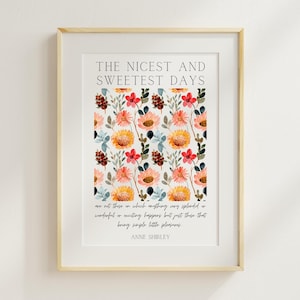 May include: A printable wall art design featuring a quote by Anne Shirley: "The nicest and sweetest days are not those on which anything very splendid or wonderful or exciting happens but just those that bring simple little pleasures."