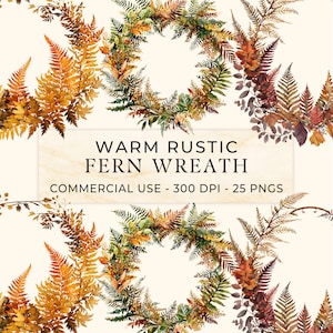 May include: A digital collection of fern wreaths featuring autumn-toned foliage in shades of orange, brown, and green. The text WARM RUSTIC FERN WREATH COMMERCIAL USE - 300 DPI - 25 PNGS is centered on a light cream background with various fern arrangements.