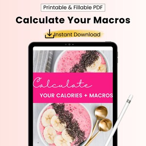 May include: A digital tablet displaying a pink and white printable PDF document with the text "Calculate Your Calories + Macros" and a picture of a pink smoothie bowl with banana slices and chia seeds. The text "Calculate Your Macros" is in yellow and the text "Instant Download" is in white.