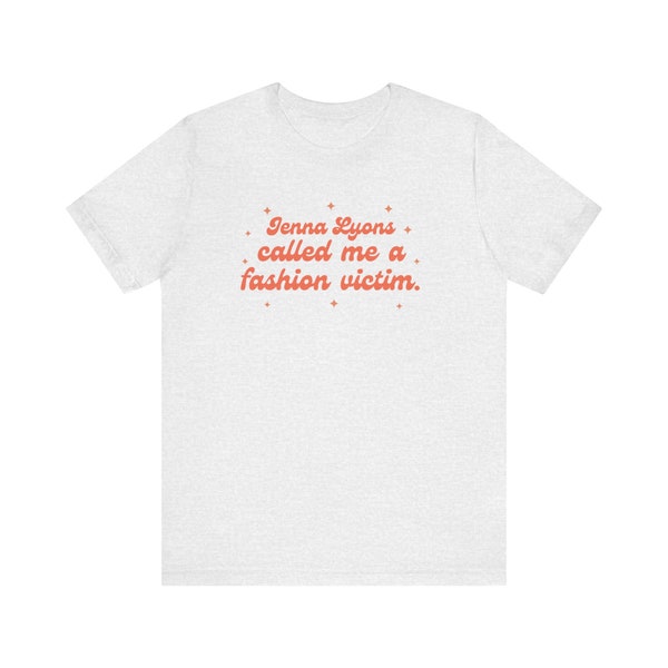 Jenna Lyons Called Me A Fashion Victim Unisex Tee - Bravo - Real Housewives of New York - RHONY