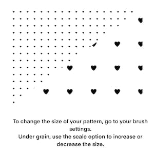 A black and white image showing a pattern of hearts. The hearts are arranged in a grid pattern, with the hearts getting smaller as they go up and to the right. The text below the image reads: "To change the size of your pattern, go to your brush settings. Under grain, use the scale option to increase or decrease the size."