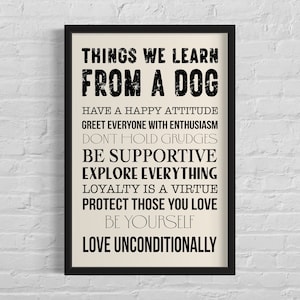 Puede incluir: Un póster de tipografía en blanco y negro con el texto "Things We Learn From A Dog" y una lista de lecciones de vida, que incluyen "Have a Happy Attitude", "Greet Everyone With Enthusiasm", "Don't Hold Grudges", "Be Supportive", "Explore Everything", "Loyalty Is A Virtue", "Protect Those You Love", "Be Yourself", y "Love Unconditionally".