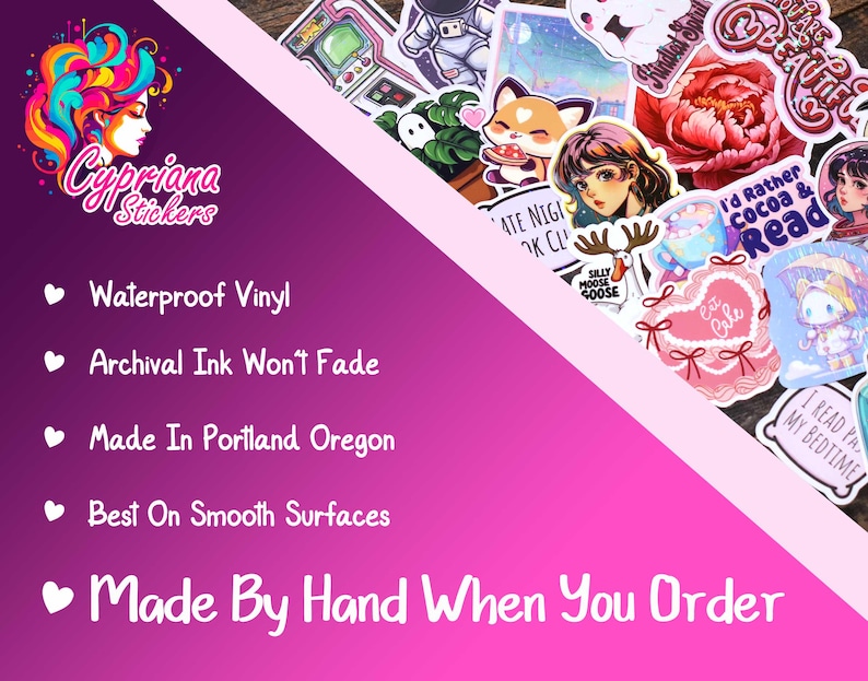 May include: A collection of colorful vinyl stickers with various designs, including anime-style characters, floral patterns, and whimsical illustrations. The stickers are waterproof and made with archival ink. The text on the image says "Cypriana Stickers" and "Made By Hand When You Order".