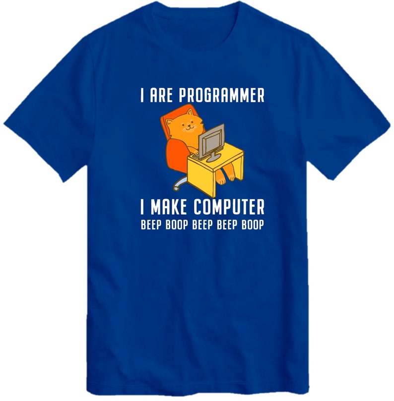 May include: A royal blue t-shirt with a cartoon cat sitting at a computer. The text on the shirt reads "I are programmer I make computer beep boop beep beep boop".