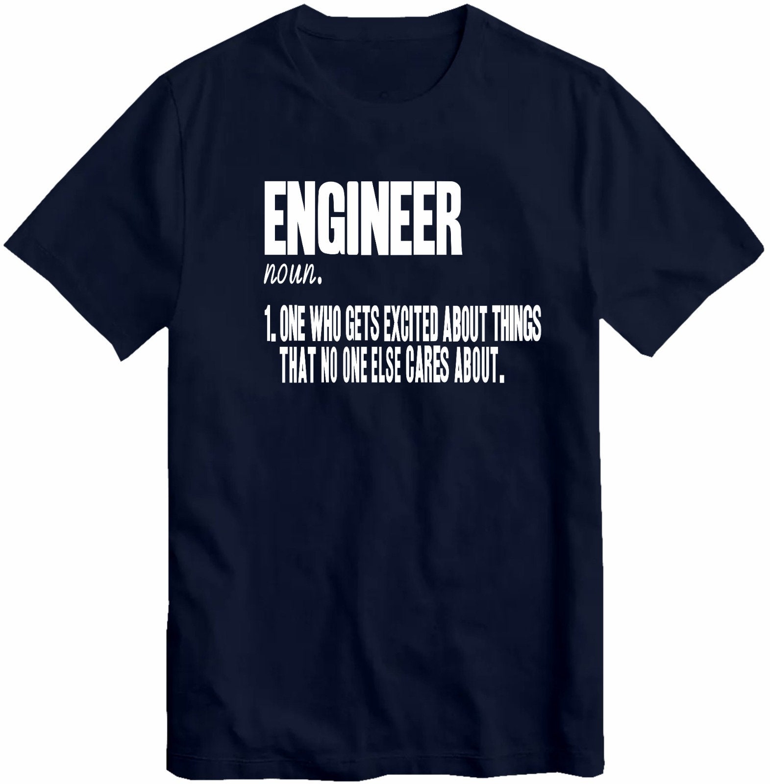 Engineering T Shirt Engineer One Who Gets Excited About Things No