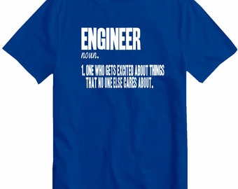 Engineering T Shirt Engineer One Who Gets Excited About Things No