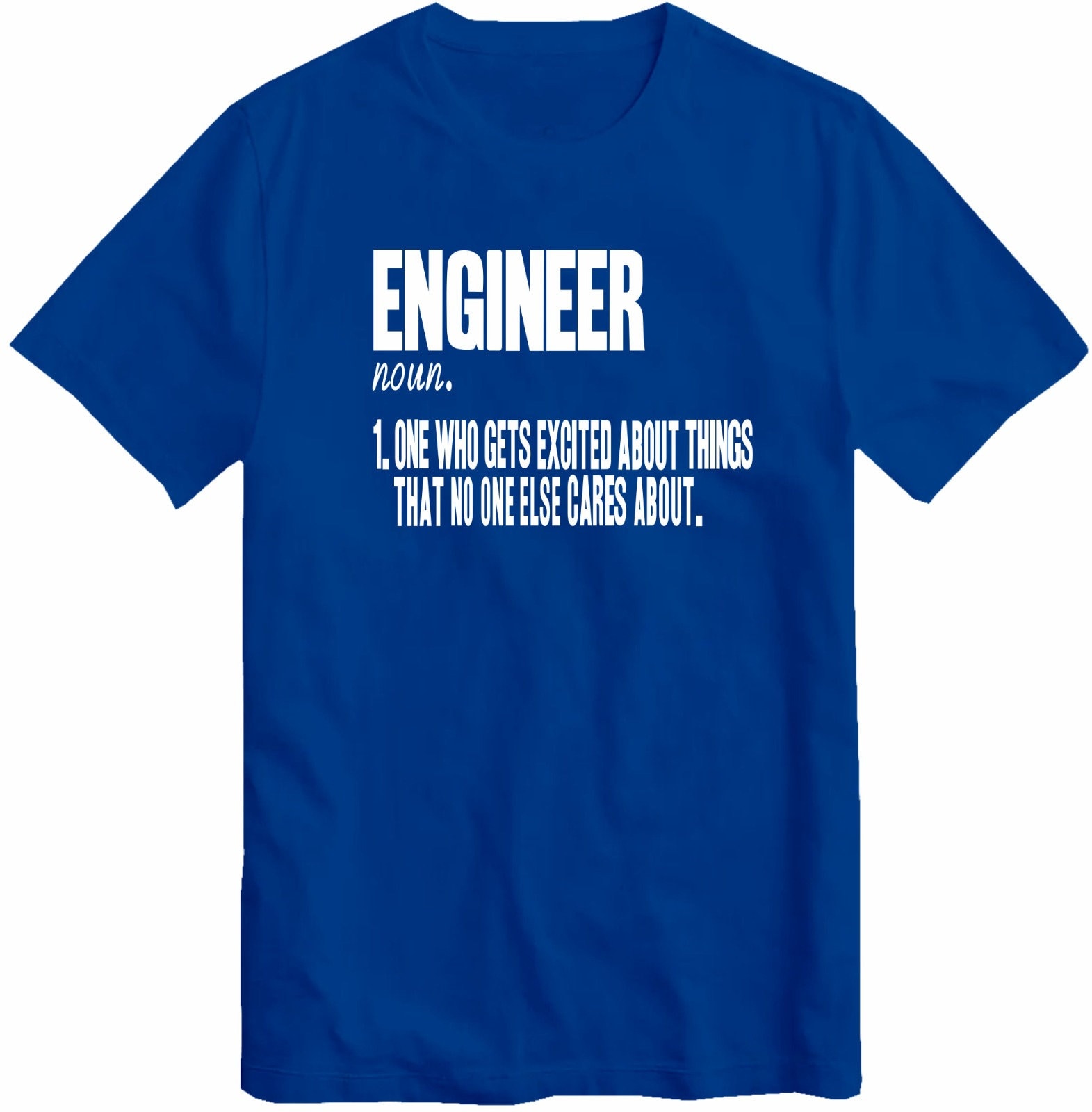 Engineering T Shirt Engineer One Who Gets Excited About Things No