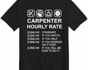 Carpenter Hourly Rate T-Shirt  Woodworking and Joiner Funny Sarcastic Offensive Joke Work Wear Carpenter Funny Unisex Gift Tee Top
