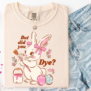 But Did You Dye Shirt | Easter Bunny Comfort Colors Tee image 3