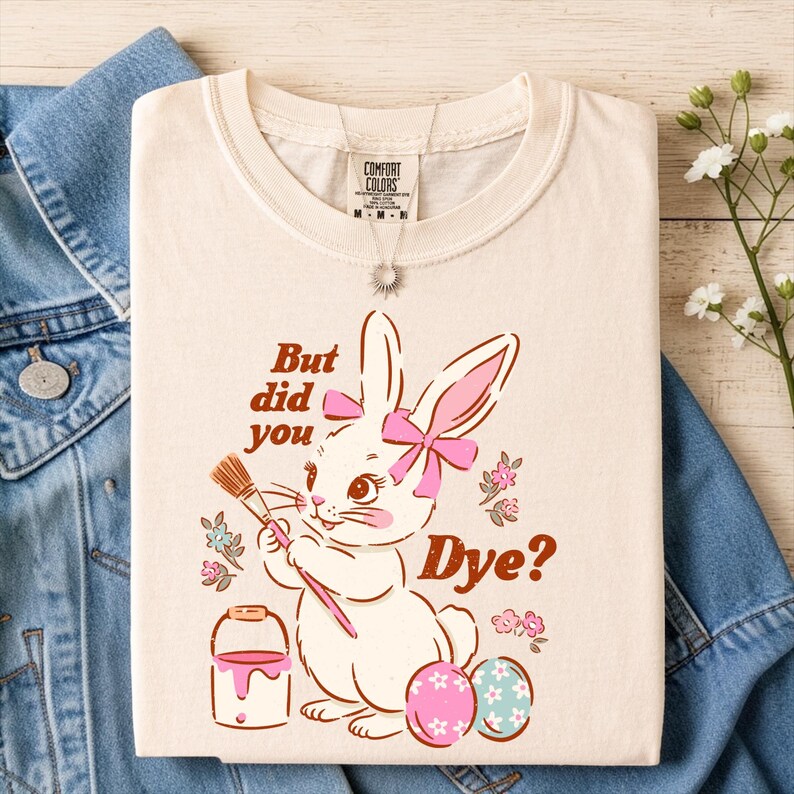 But Did You Dye Shirt | Easter Bunny Comfort Colors Tee image 1