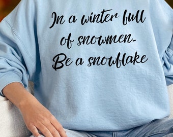 Snowflake t-shirt-sweatshirt-hoodie snowflake gift for Christmas, Motivational gift, In a Winter full of snowmen-Be a Snowflake, Be You