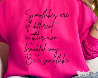Snowflake t-shirt-sweatshirt-hoodie snowflake gift for Christmas, Snowflakes are all different in their own beautiful way-Be a Snowflake