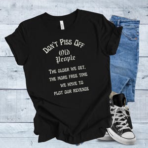 Don&#39;t Piss off Old People Sarcastic T-shirt Gift, Senior Citizen Tee, Unisex Jersey short sleeved T, retirement gift, grandpa-grandma gift