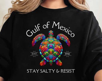 Gulf of Mexico Sweatshirt Political Tee, Democrat Shirt Gulf of Mexico Est 1550, Florida Texas Alabama Stay  Salty Resist Sea Turtle Tshirt