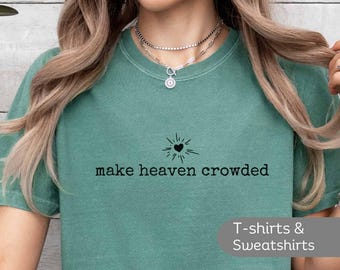 Religious Comfort Colors® Shirt Christian Make Heaven Crowded Sweatshirt, Jesus Oversized Crewneck Minimalist Bible Verse Catholic Gift Tee