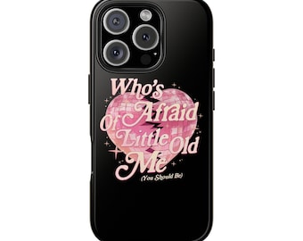 Who's Afraid of Little Old Me Tough Phone Cases Swifty Phone Case taylor Phone Case Gift for Her Protection Case Funny Quote Phone Case