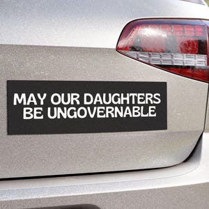 Feminist Bumper Sticker or Magnet, Feminist Sticker, May our daughters be ungovernable, Women&#39;s Rights Sticker