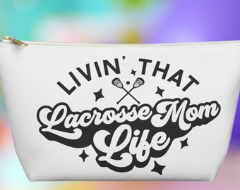 Lacrosse Mom Accessory Pouch w T-bottom Livin that lacrosse mom life make up bag birthday gift for mom sports mom