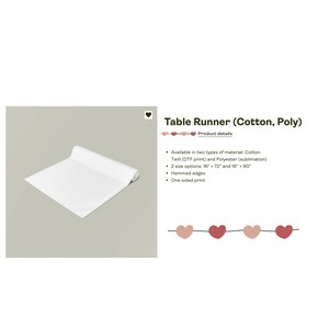 May include: White table runner rolled up, with text that reads "Table Runner (Cotton, Poly)" and product details: Available in two types of material: Cotton Twill (DTF print) and Polyester (sublimation). 2 size options: 16" x 72" and 16" x 90". Hemmed edges. One sided print.