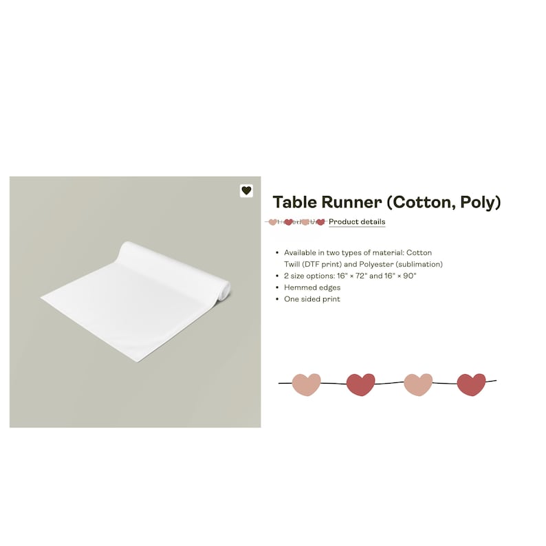 May include: White table runner rolled up, with text that reads "Table Runner (Cotton, Poly)" and product details: Available in two types of material: Cotton Twill (DTF print) and Polyester (sublimation). 2 size options: 16" x 72" and 16" x 90". Hemmed edges. One sided print.