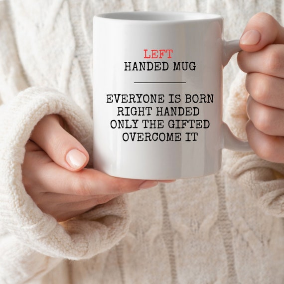 Everyone is Born Right Handed Only the Gifted Overcome It Left Handed Gifts  Funny Left Handed Mug for South Paws Leftys Gag Gifts Men Women 