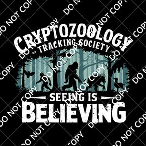 May include: Black graphic design featuring the text "CRYPTOZOOLOGY TRACKING SOCIETY" above a forest scene with silhouettes of cryptids. The phrase "SEEING IS BELIEVING" is below the scene.