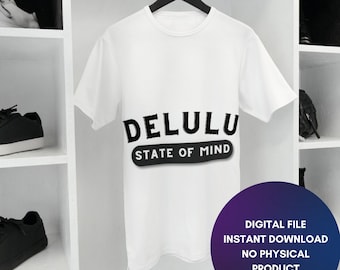 Delulu State of mind, trendy svg cut, be delusional svg, varsity svg, funny png, svg, in my delulu era svg, png, stay delulu, svg, png, jpg