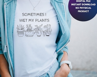Sometimes I wet my plants SVG, Garden, Gardening svg, plants svg, Funny gardening svg, Garden sign svg,  svg jpg png Black and White bundle