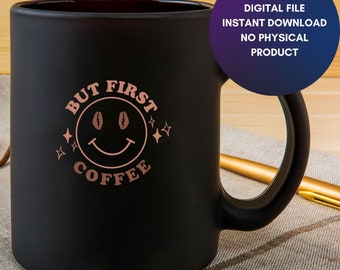But first Coffee Svg, Good Morning Svg, Coffee Lovers Shirt Svg, Coffee Addict Svg, Coffee Mug svg jpg png