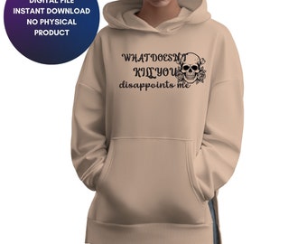 Sarcastic Adult Humor, What Doesnt Kill You Disappoints Me, Boho Gothic Skeleton Aesthetic, Sublimation, Cut File, PNG, SVG, JPG