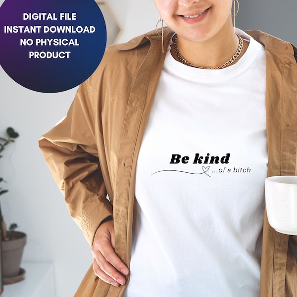 Be Kind Of A Bitch Svg, Files for Cricut, Digital Download, Sarcastic Sleeve Shirt Design svg jpg png