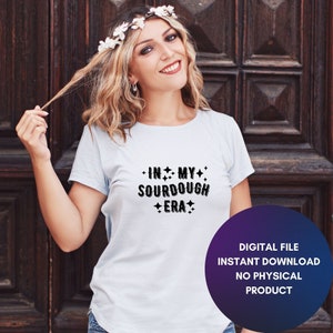 In My Sourdough Era Svg, Sourdough Png, Artisan Bread Svg, Sourdough Shirt Svg, Funny Fermented Dough Gift Digital svg jpg png