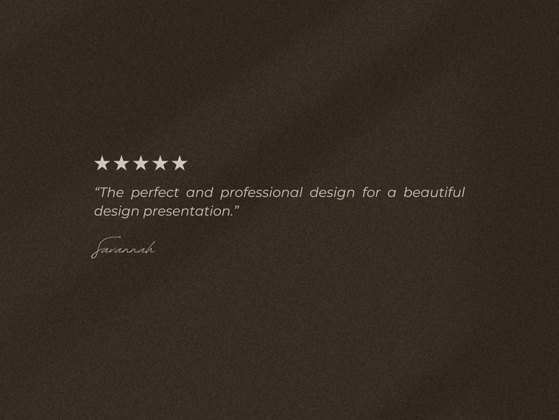May include: Five stars and a customer review that reads "The perfect and professional design for a beautiful design presentation." The review is signed "Savannah."