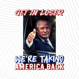 Trump 2024 Get In Loser SVG - Trump 2024 Design - Sofortiger Download - Vaterttische PNG - Trump Png - Digital Cut File - Sublimation