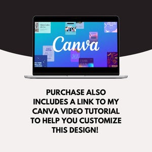 May include: A laptop screen displaying the Canva website with various design templates. The text "PURCHASE ALSO INCLUDES A LINK TO MY CANVA VIDEO TUTORIAL TO HELP YOU CUSTOMIZE THIS DESIGN!" is displayed below the laptop.