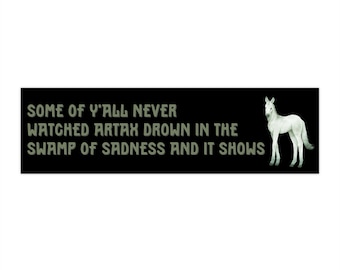 Some of Y'all Never Watched Artax Drown in the Swamp of Sadness Bumper Sticker | Neverending Story | Funny Car Decal | 80s humor