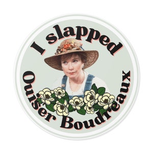 I Slapped Ouiser Boudreaux Round Vinyl Sticker | Steel Magnolias Quote | Laptop decal | Kindle sticker | Water bottle