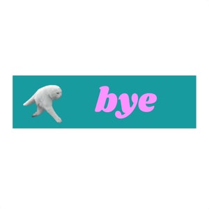 Chaotic Bye Cat | Cat Bumper Sticker | Chaotic Cat Laptop Sticker | Gen Z Meme | 11.5&quot; x 3&quot;