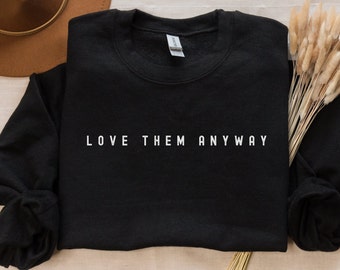 Love Them Anyway Sweatshirt - Christian Inspirational Crewneck