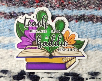 I Teach Because I am a Baddie Like That