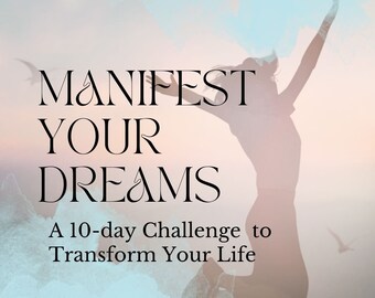 Manifest Your Dreams: a 10 day Guide
