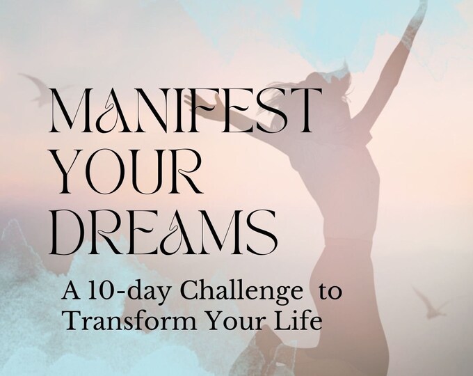Manifest Your Dreams: a 10 day Guide
