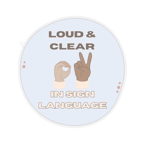 Loud & Clear... In sign language Sticker, deaf awareness decal, Hearing Impaired sticker, ASL decal, sign language interpreters