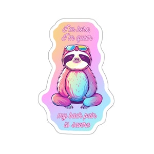 Disco Sloth Sticker, I&#39;m Here, I&#39;m Queer, My Back pain is Severe, LGBTQ+ Pride, Waterproof Vinyl Sticker for laptop, phone, bottle, Luggage