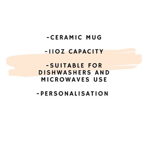 May include: White text on a peach background listing the features of a ceramic mug: - Ceramic Mug - 11oz Capacity - Suitable for Dishwashers and Microwaves Use - Personalisation