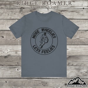 More Wheelies Less Feelies, T-shirt, Tee, Unisex, Funny, Motorcycle, Wheely, Wheelie, Stunt, Bike, Soft, Fun, Gift, Motorcyclist, Rider
