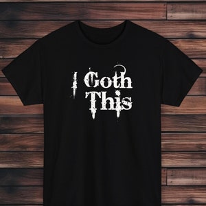 I Goth This T-Shirt | Gothic T-Shirt | Dark Humor T-Shirt | Alternative Fashion | Goth Apparel | Witty And Wicked T-Shirt | Gothic Humor Tee