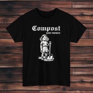 Compost Your Enemies T-shirt | Anarchist T-shirt | Leftist T-shirt | Ecology T-shirt | Bury Your Enemies T-shirt | Gothic clothes | Dark Tee