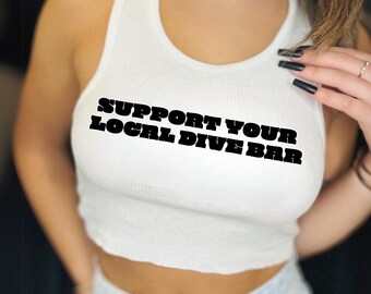 Support Your Local Dive Bar Crop Top – Funny Graphic Baby Tee, Rave Tank, Oversized Party Shirt, Drinking Shirt for Women, Bar Outfit