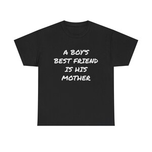 A Boy's Best Friend is his Mother | Rock T-Shirt Design | Streetwear Unique Tees for Every Rocker/Outcast/Rebel